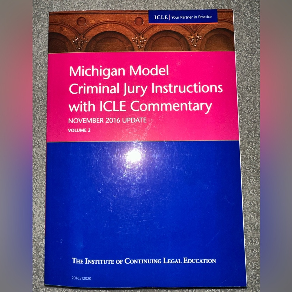 Michigan Model Criminal Jury Instructions Text Book ICLE Commentary 2016 Vol. 2
